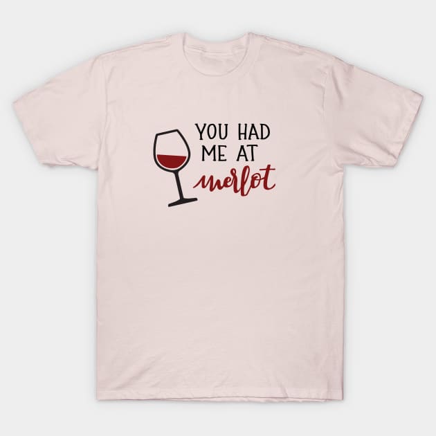 You Had Me at Merlot T-Shirt by Digitalpencil